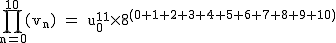 2$\rm~\displaystyle\prod_{n=0}^{10}(v_n)~=~u_0^{11}\times8^{(0+1+2+3+4+5+6+7+8+9+10)}